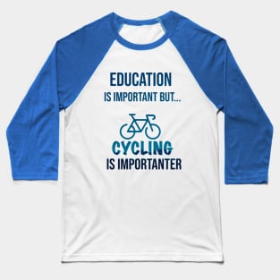 Education Is Important But Cycling Is Importanter #Cycling ,Funny Cycling Baseball T-Shirt